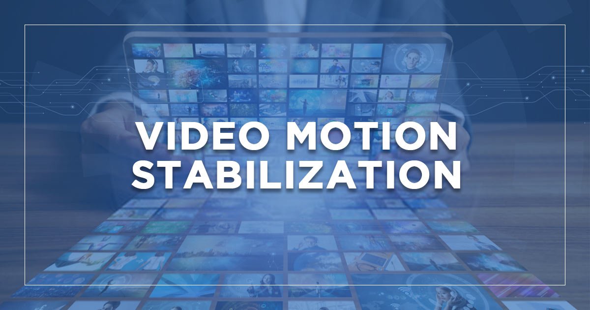 Video Motion Stabilization Logic Fruit Technologies