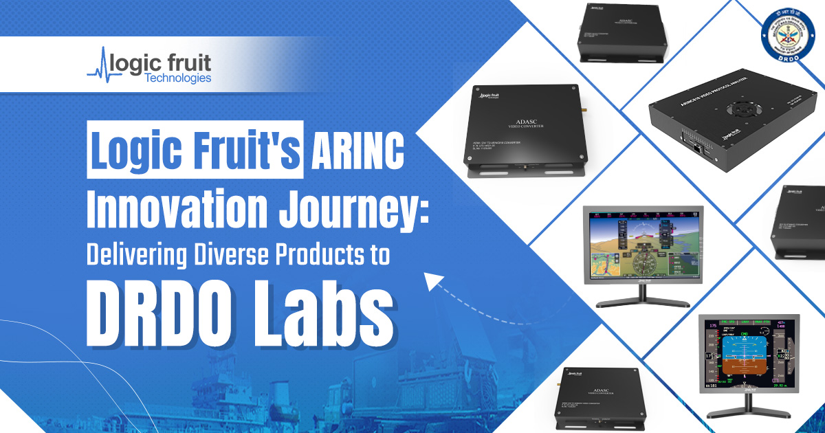 Logic Fruit’s ARINC Innovation Journey: Delivering Diverse Products to DRDO Labs