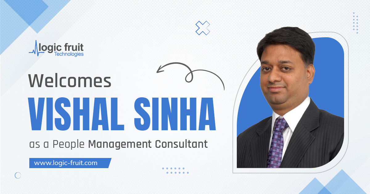 Logic Fruit Welcomes Vishal Sinha as a People Management Consultant