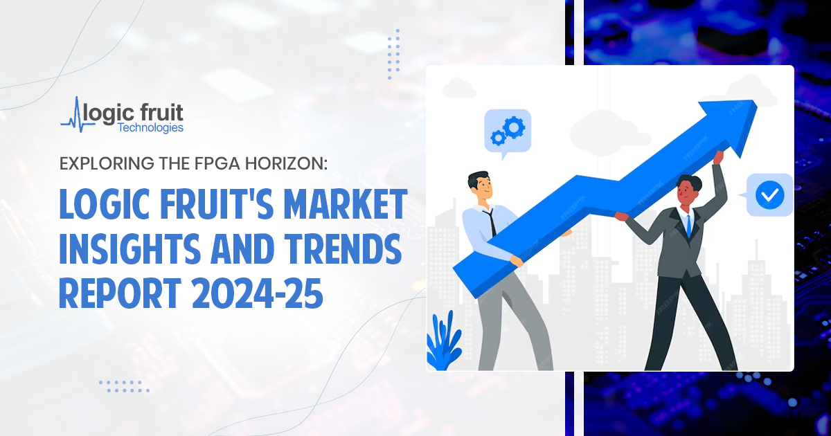 FPGA Market: Logic Fruit’s Insights & Trends Report  (2024-25)