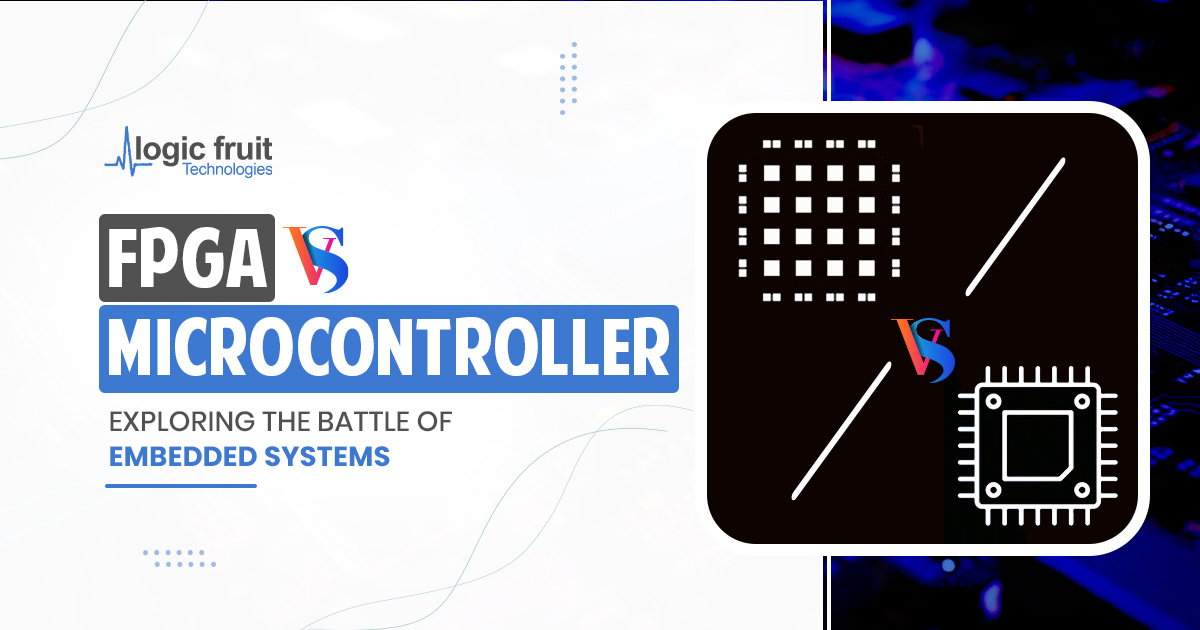 FPGA vs. Microcontroller: Battle of Embedded Systems