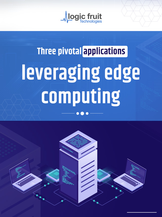 Three pivotal applications leveraging Edge Computing